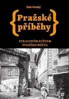 Pražské příběhy: Ztraceným světem Starého Města - Dan Hrubý (2023, brožovaná)