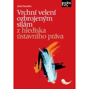 Vrchní velení ozbrojeným silám z hlediska ústavního práva - Jakub Dienstbier - 978-80-7502-689-7