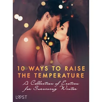 Kniha 10 ways to raise the temperature – A Collection of Erotica for Surviving Winter