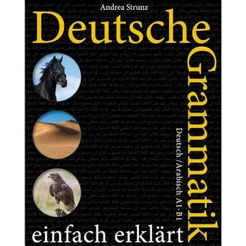 Německý jazyk Deutsche Grammatik einfach erklärt: A1-B1 Deutsch / Arabisch – Andrea Strunz (DE)