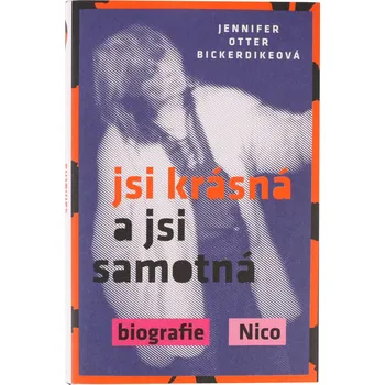 Literární biografie kniha Jsi krásná a jsi samotná: biografie Nico - Jennifer Otter Bickerdike