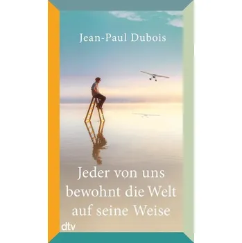 Jeder von uns bewohnt die Welt auf seine Weise - Jean-Paul Dubois