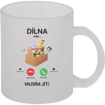 Hrnek 330 ml - skleněný matný Dílna volá... musím jít!