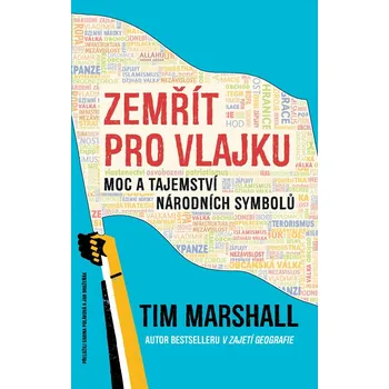 Zemřít pro vlajku: Moc a tajemství národních symbolů - Tim Marshall (2023, pevná)
