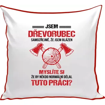 Polštář Polštář barevný 32x32 cm Samozřejmě, že jsem blázen - dřevorubec