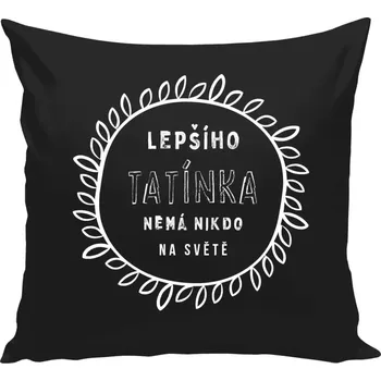 Polštář Polštář černý 40x40 cm Lepšího tatínka nemá nikdo na světě
