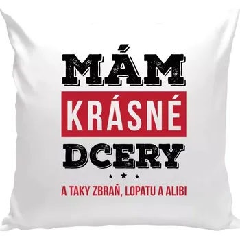 Polštář Polštář bílý 40x40 cm Mám krásné dcery, a taky zbraň, lopatu a alibi