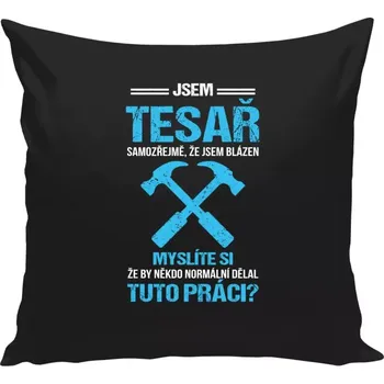 Polštář Polštář černý 40x40 cm Samozřejmě, že jsem blázen - tesař