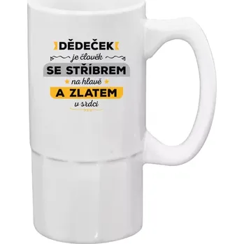 Sklenice Půllitr bílý vysoký Dědeček je člověk se stříbrem na hlavě a zlatem v srdci