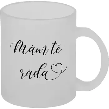 Hrnek 330 ml - skleněný matný Mám tě ráda srdíčko