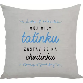 Polštář Polštář lněný 40x40 cm Můj milý tatínku, zastav se na chvilinku