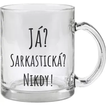 Hrnek 330 ml - skleněný Já? Sarkastická? Nikdy!