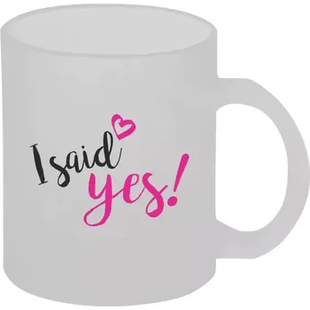 Hrnek 330 ml - skleněný matný I said yes!