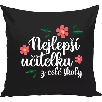Polštář Polštář černý 40x40 cm Nejlepší učitelka z celé školy