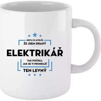 Hrnek pro elektrikáře - Jestli si myslíš, že jsem drahý - elektrikář - bílý 330 ml