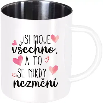 Nerezový hrnek Jsi moje všechno, a to se nikdy nezmění