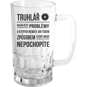Sklenice Půllitr pro truhláře - Musím řešit problémy - truhlář - čirý