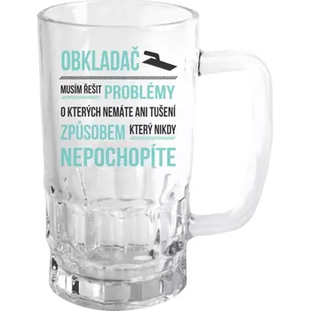 Sklenice Půllitr pro obkladače - Musím řešit problémy - obkladač - čirý