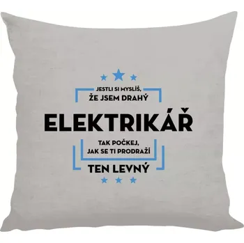 Polštář Polštář lněný 40x40 cm Jestli si myslíš, že jsem drahý - elektrikář