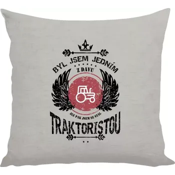Polštář Polštář lněný 40x40 cm Byl jsem jedním z davu, ale pak jsem se stal traktoristou