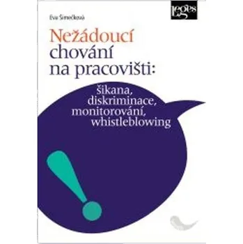 Nežádoucí chování na pracovišti: šikana, diskriminace, monitorování, whistleblowing - Eva Šimečková