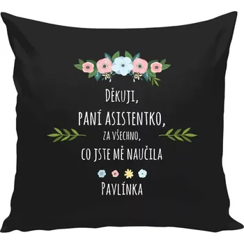 Polštář Polštář černý 40x40 cm Děkuji, paní asistentko, za všechno, co jste mě naučila se jménem