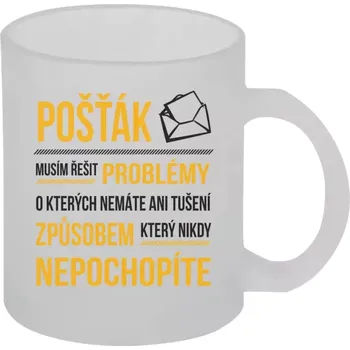 Hrnek 330 ml - skleněný matný Musím řešit problémy - pošťák