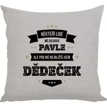 Polštář Polštář lněný 40x40 cm Někteří lidé mě oslovují jménem, pro mé nejbližší jsem dědeček