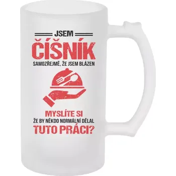 Sklenice Půllitr skleněný matný Samozřejmě, že jsem blázen - číšník