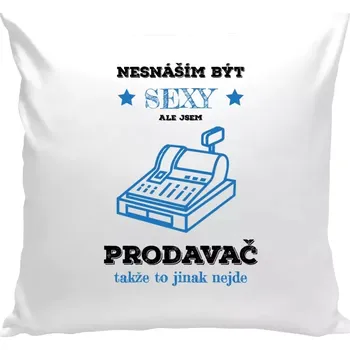 Polštář Polštář bílý 40x40 cm Nesnáším být sexy, ale jsem prodavač