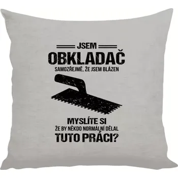 Polštář Polštář lněný 40x40 cm Samozřejmě, že jsem blázen - obkladač