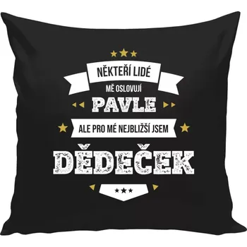 Polštář Polštář černý 40x40 cm Někteří lidé mě oslovují jménem, pro mé nejbližší jsem dědeček