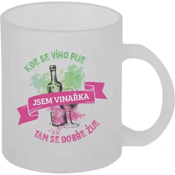Hrnek 330 ml - skleněný matný Kde se víno pije, tam se dobře žije - jsem vinařka