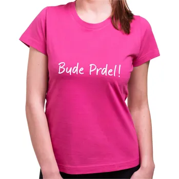 Pánské tričko Tričko - Bude Prdel!, Barva látky růžová , Střih Dámske trićko, Velikost L
