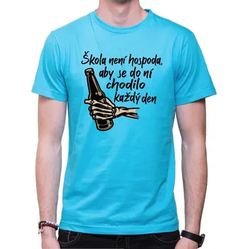 Tričko - Škola není hospoda, Barva látky tyrkysová modrá, Střih Pánsky/UNISEX, Velikost Dětské 122 cm/6let