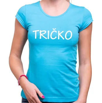 Pánská móda Dámske tričko - TRIČKO :), Barva látky tyrkysová modrá, Střih Dámsky, Velikost Dětské 134cm/8let