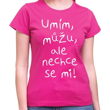 Pánské tričko Vtipné tričko - Umím, můžu, ale nechce se mi!, Barva látky růžová , Střih Dámsky, Velikost XS
