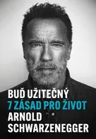 Buď užitečný - Arnold Schwarzenegger (2024, pevná)