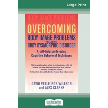 Body Overcoming Body Image Problems Including Body Dysmorphic Disorder (16pt Large Print Edition) – Rob Willson,Alex Clarke (EN)