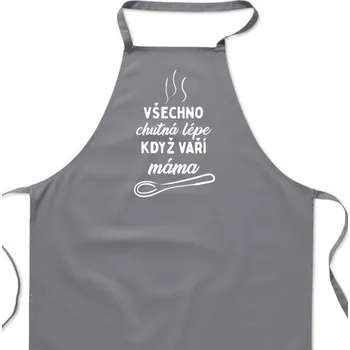 Kuchyňská zástěra Zástěra šedá - Všechno chutná lépe když vaří máma