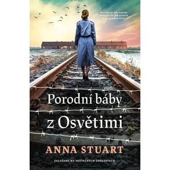 Porodní báby z Osvětimi - Anna Stuart…