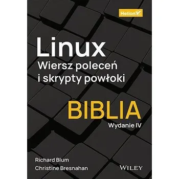 Linux. Wiersz poleceń i skrypty powłoki.Biblia w.4 - Bresnahan, Christine; Blum, Richard