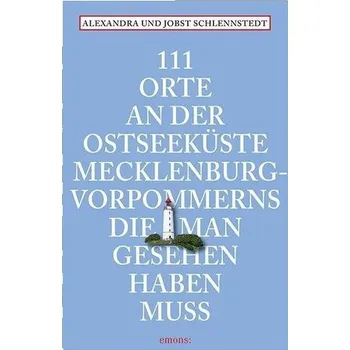 Cestování 111 Orte an der Ostseeküste Mecklenburg-Vorpommerns, die man gesehen haben muss - Schlennstedt, Alexandra [DE] (2019, Brožovaná, Emons Verlag)