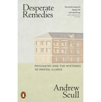 Učebnice Desperate Remedies - Scull, Andrew (Distinguished Professor of Sociology and Science Studies) [EN] (2023, Brožovaná, Penguin Books Ltd)