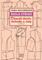 Škola střihů: Dámské košile, halenky a šaty - Jana Kocurková (2017, brožovaná)