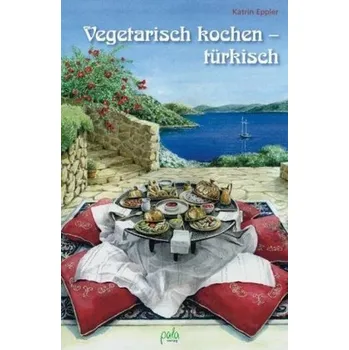 Vegetarisch kochen - türkisch - Eppler, Katrin