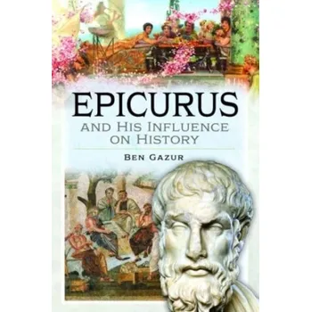 Literární biografie Epicurus and His Influence on History - Gazur, Ben