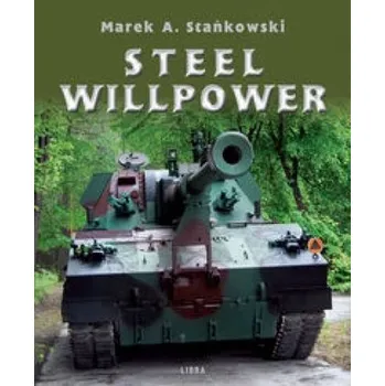 Steel Willpower - Marek A. Stańkowski