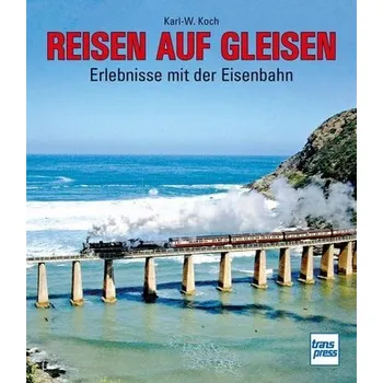 Reisen auf Gleisen - Koch, Karl