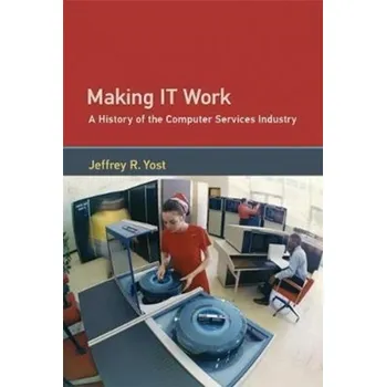 Making IT Work - Yost, Jeffrey R. (University of Minnesota)